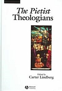 The Pietist Theologians : An Introduction to Theology in the Seventeenth and Eighteenth Centuries (Hardcover)