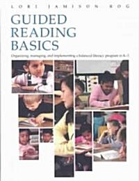 Guided Reading Basics: Organizing, Managing, and Implementing a Balanced Literacy Program in K-3 (Paperback)