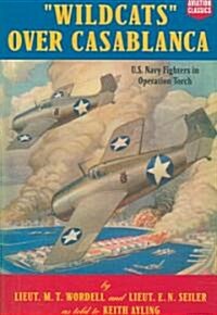 Wildcats Over Casablanca: U.S. Navy Fighters in Operation Torch (Paperback)