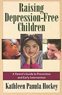 Raising Depression-Free Children: A Parents Guide to Prevention and Early Intervention (Paperback)