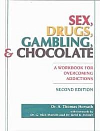 Sex, Drugs, Gambling & Chocolate: A Workbook for Overcoming Addictions (Paperback, 2)
