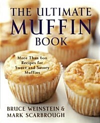 The Ultimate Muffin Book: More Than 600 Recipes for Sweet and Savory Muffins (Paperback)