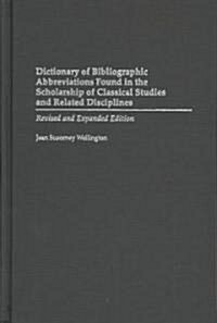 Dictionary of Bibliographic Abbreviations Found in the Scholarship of Classical Studies and Related Disciplines: Revised and Expanded Edition (Hardcover, 2, Rev and Expande)