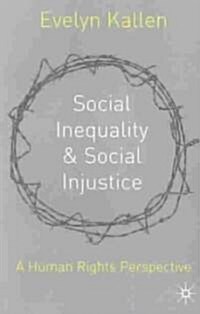 Social Inequality and Social Injustice : A Human Rights Perspective (Paperback)
