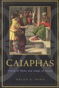Caiaphas: Friend of Rome and Judge of Jesus? (Paperback)