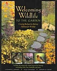 Welcoming Wildlife to the Garden: Creating Backyard & Balcony Habitats for Wildlife (Paperback)