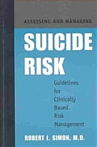 Assessing and Managing Suicide Risk: Guidelines for Clinically Based Risk Management (Hardcover)