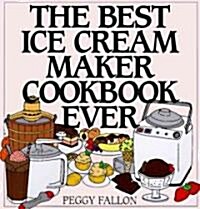 The Best Ice Cream Maker Cookbook Ever (Hardcover)