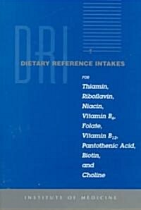 Dietary Reference Intakes for Thiamin, Riboflavin, Niacin, Vitamin B6, Folate, Vitamin B12, Pantothenic Acid, Biotin, and Choline (Paperback)