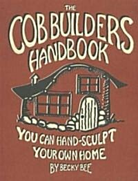 The Cob Builders Handbook: You Can Hand-Sculpt Your Own Home, 3rd Edition (Paperback, 3)