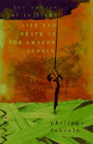 The Spears of Twilight: Life and Death in the Amazon Jungle (Paperback)