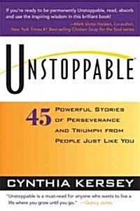 Unstoppable: 45 Powerful Stories of Perseverance and Triumph from People Just Like You (Paperback)