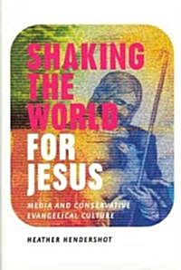 Shaking the World for Jesus: Media and Conservative Evangelical Culture (Hardcover, 2)