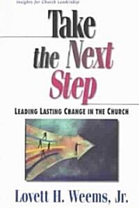 Take the Next Step: Leading Lasting Change in the Church (Paperback)