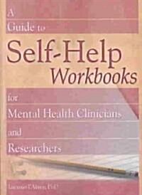 A Guide to Self-Help Workbooks for Mental Health Clinicians and Researchers (Paperback)