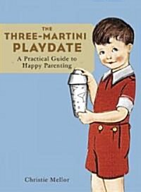 [중고] The Three-Martini Playdate: A Practical Guide to Happy Parenting (Paperback)
