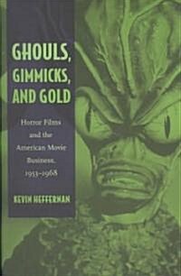 Ghouls, Gimmicks, and Gold: Horror Films and the American Movie Business, 1953-1968 (Paperback)