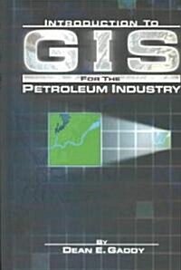 Introduction to GIS for the Petroleum Industry (Hardcover)