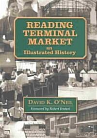 Reading Terminal Market: An Illustrated History (Paperback)