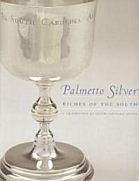 Palmetto Silver: Riches of the South: A Celebration of South Carolina Silver (Paperback)