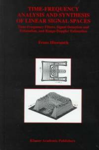 Time-frequency analysis and synthesis of linear signal spaces : time-frequency filters, signal detection and estimation, and range-Doppler estimation