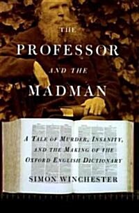 The Professor and the Madman: A Tale of Murder, Insanity, and the Making of the Oxford English Dictionary (Hardcover)