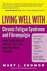 Living Well with Chronic Fatigue Syndrome and Fibromyalgia: What Your Doctor Doesnt Tell You...That You Need to Know (Paperback)