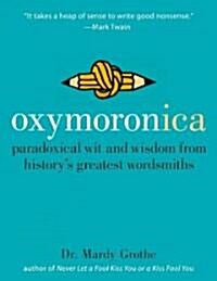[중고] Oxymoronica: Paradoxical Wit and Wisdom from Historys Greatest Wordsmiths (Hardcover)