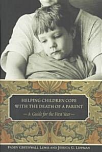 Helping Children Cope with the Death of a Parent: A Guide for the First Year (Hardcover)