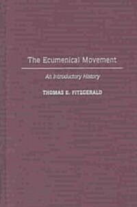 The Ecumenical Movement: An Introductory History (Hardcover)