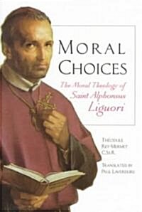 Moral Choices: The Moral Theology of St. Alphonsus Liguori (Paperback)