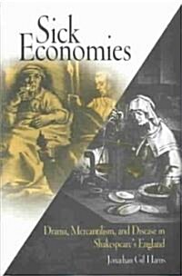 Sick Economies: Drama, Mercantilism, and Disease in Shakespeares England (Hardcover)