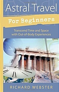 [중고] Astral Travel for Beginners: Transcend Time and Space with Out-Of-Body Experiences (Paperback)
