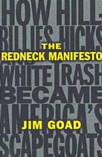 The Redneck Manifesto: How Hillbillies Hicks and White Trash Becames Americas Scapegoats (Paperback)