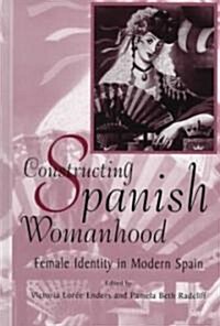 Constructing Spanish Womanhood: Female Identity in Modern Spain (Hardcover)