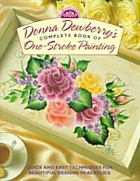 Donna Dewberrys Complete Book of One-Stroke Painting (Paperback)