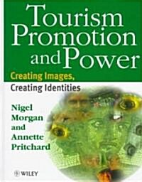 Tourism, Promotion and Power : Creating Images, Creating Identities (Hardcover)