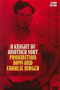 A Knight of Another Sort: Prohibition Days and Charlie Birger, Second Edition (Paperback, 2)