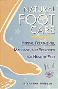 Natural Foot Care: Herbal Treatments, Massage, and Exercises for Healthy Feet (Paperback)