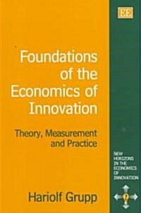 Foundations of the Economics of Innovation : Theory, Measurement and Practice (Hardcover)