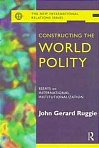 Constructing the World Polity : Essays on International Institutionalisation (Paperback)