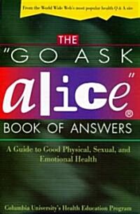 The Go Ask Alice Book of Answers: A Guide to Good Physical, Sexual, and Emotional Health (Paperback)