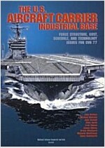 The U.S. Aircraft Carrier Industrial Base: Force Structure, Cost, Schedule, and Technology Issues for Cvn 77 (Paperback)