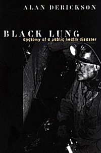 Black Lung: Anatomy of a Public Health Disaster (Paperback)