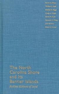 The North Carolina Shore and Its Barrier Islands: Restless Ribbons of Sand (Hardcover)