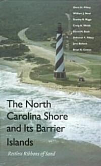The North Carolina Shore and Its Barrier Islands: Restless Ribbons of Sand (Paperback)