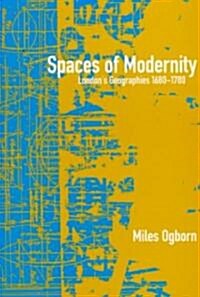 Spaces of Modernity: Londons Geographies 1680-1780 (Paperback)