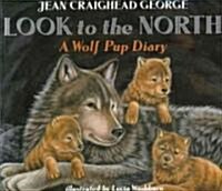 Look to the North: A Wolf Pup Diary (Paperback)