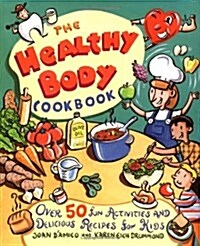 The Healthy Body Cookbook: Over 50 Fun Activities and Delicious Recipes for Kids (Paperback)