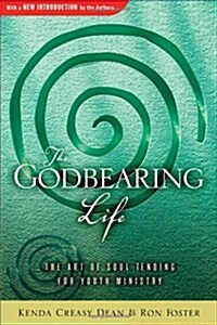 The Godbearing Life: The Art of Soul Tending for Youth Ministry (Paperback)